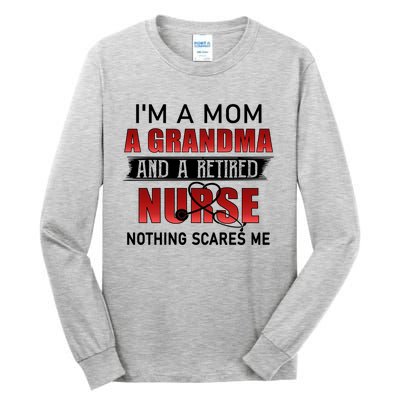 I’m A Mom A Grandma And A Retired Nurse Nothing Scares Me Funny Gift Tall Long Sleeve T-Shirt