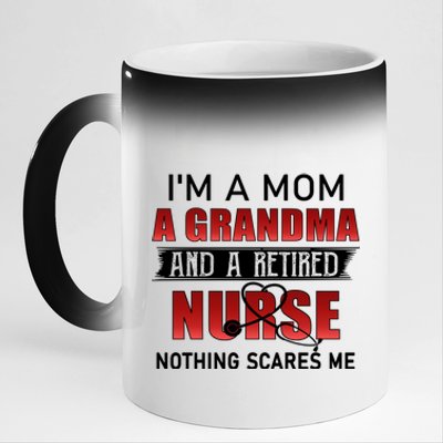 I’m A Mom A Grandma And A Retired Nurse Nothing Scares Me Funny Gift 11oz Black Color Changing Mug