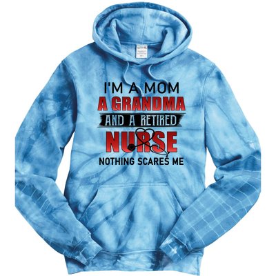 I’m A Mom A Grandma And A Retired Nurse Nothing Scares Me Funny Gift Tie Dye Hoodie