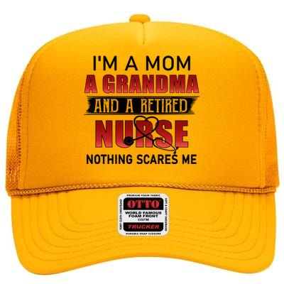 I’m A Mom A Grandma And A Retired Nurse Nothing Scares Me Funny Gift High Crown Mesh Back Trucker Hat