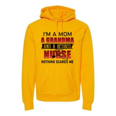 I’m A Mom A Grandma And A Retired Nurse Nothing Scares Me Funny Gift Premium Hoodie