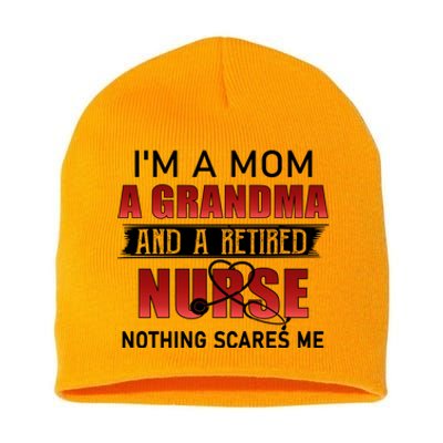 I’m A Mom A Grandma And A Retired Nurse Nothing Scares Me Funny Gift Short Acrylic Beanie