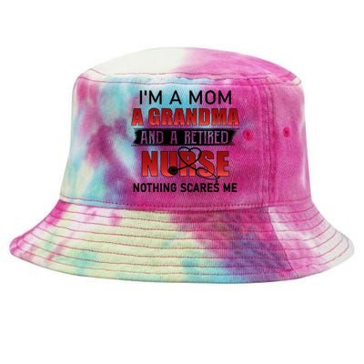 I’m A Mom A Grandma And A Retired Nurse Nothing Scares Me Funny Gift Tie-Dyed Bucket Hat