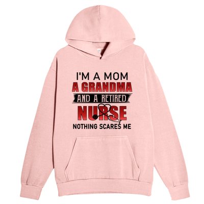 I’m A Mom A Grandma And A Retired Nurse Nothing Scares Me Funny Gift Urban Pullover Hoodie