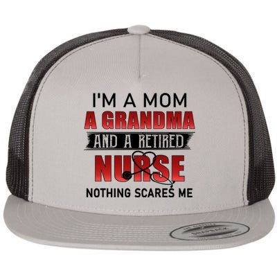 I’m A Mom A Grandma And A Retired Nurse Nothing Scares Me Funny Gift Flat Bill Trucker Hat