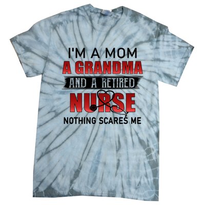 I’m A Mom A Grandma And A Retired Nurse Nothing Scares Me Funny Gift Tie-Dye T-Shirt