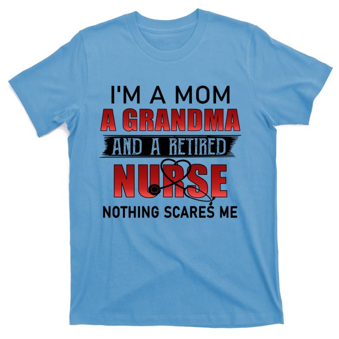 I’m A Mom A Grandma And A Retired Nurse Nothing Scares Me Funny Gift T-Shirt