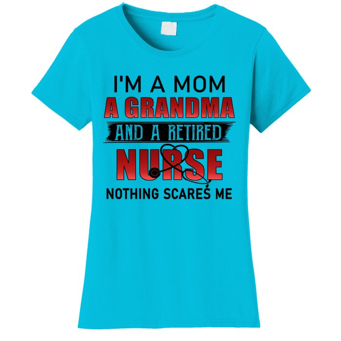 I’m A Mom A Grandma And A Retired Nurse Nothing Scares Me Funny Gift Women's T-Shirt