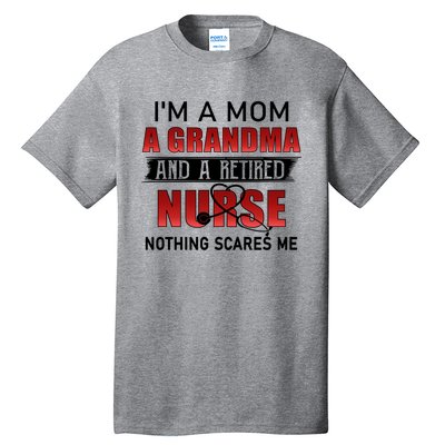 I’m A Mom A Grandma And A Retired Nurse Nothing Scares Me Funny Gift Tall T-Shirt