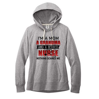 I’m A Mom A Grandma And A Retired Nurse Nothing Scares Me Funny Gift Women's Fleece Hoodie