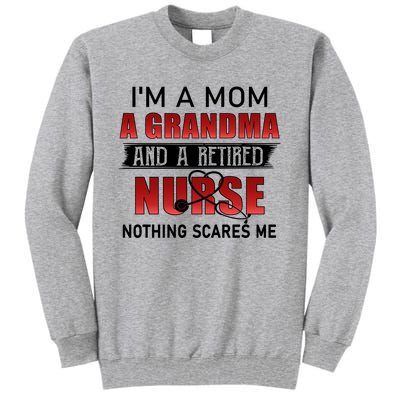 I’m A Mom A Grandma And A Retired Nurse Nothing Scares Me Funny Gift Tall Sweatshirt