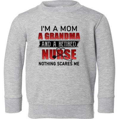 I’m A Mom A Grandma And A Retired Nurse Nothing Scares Me Funny Gift Toddler Sweatshirt