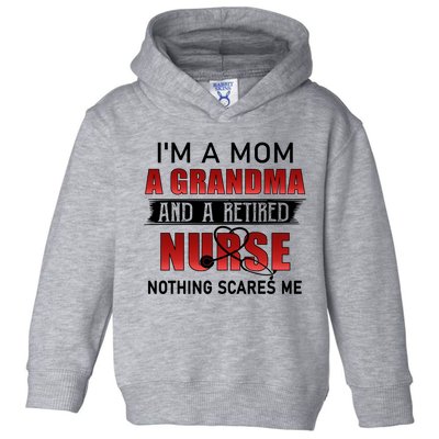 I’m A Mom A Grandma And A Retired Nurse Nothing Scares Me Funny Gift Toddler Hoodie