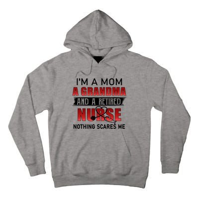 I’m A Mom A Grandma And A Retired Nurse Nothing Scares Me Funny Gift Tall Hoodie