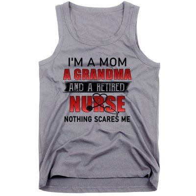 I’m A Mom A Grandma And A Retired Nurse Nothing Scares Me Funny Gift Tank Top