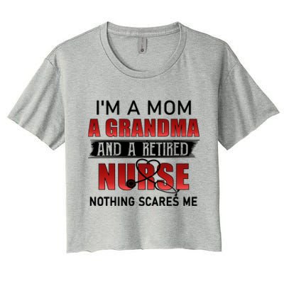 I’m A Mom A Grandma And A Retired Nurse Nothing Scares Me Funny Gift Women's Crop Top Tee