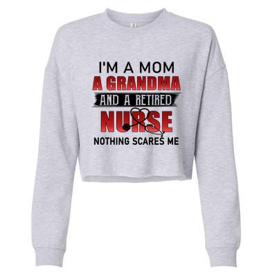 I’m A Mom A Grandma And A Retired Nurse Nothing Scares Me Funny Gift Cropped Pullover Crew