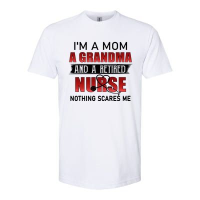 I’m A Mom A Grandma And A Retired Nurse Nothing Scares Me Funny Gift Softstyle CVC T-Shirt