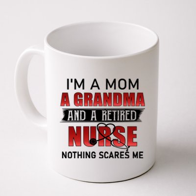 I’m A Mom A Grandma And A Retired Nurse Nothing Scares Me Funny Gift Coffee Mug