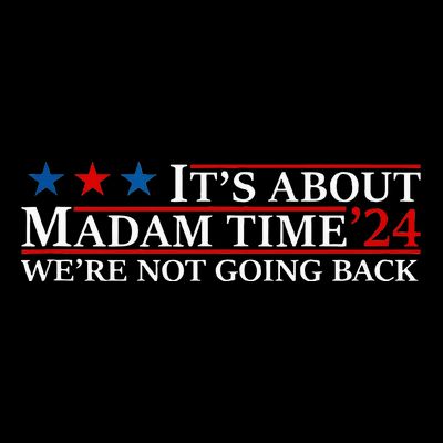 ItS About Madam Time Kamala Harris 24 WeRe Not Going Back T-Shirt