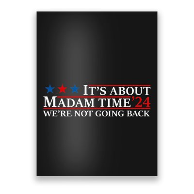 ItS About Madam Time Kamala Harris 24 WeRe Not Going Back Poster