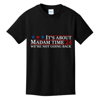 ItS About Madam Time Kamala Harris 24 WeRe Not Going Back Kids T-Shirt