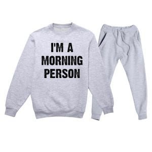 IM A Morning Person Funny White Lie Joke Party Premium Crewneck Sweatsuit Set