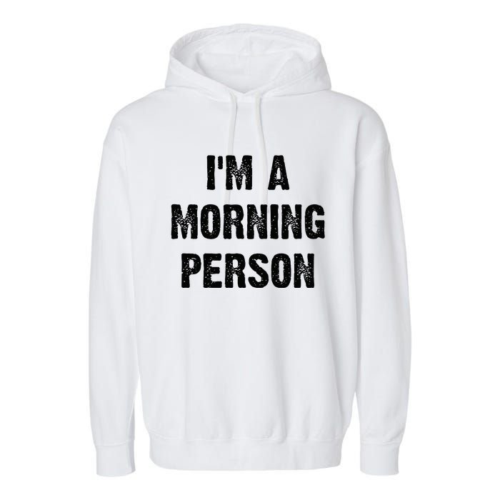 IM A Morning Person Funny White Lie Joke Party Garment-Dyed Fleece Hoodie