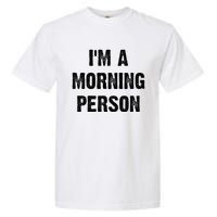 IM A Morning Person Funny White Lie Joke Party Garment-Dyed Heavyweight T-Shirt