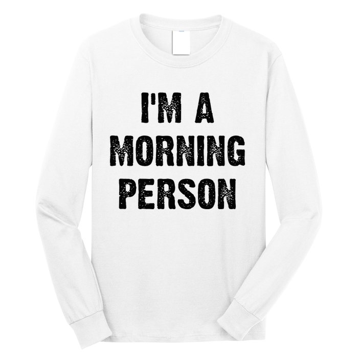 IM A Morning Person Funny White Lie Joke Party Long Sleeve Shirt