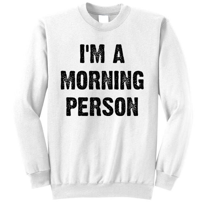 IM A Morning Person Funny White Lie Joke Party Sweatshirt