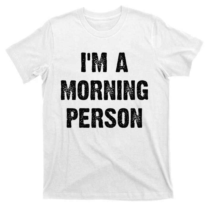 IM A Morning Person Funny White Lie Joke Party T-Shirt