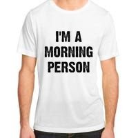 IM A Morning Person Funny White Lie Joke Party Adult ChromaSoft Performance T-Shirt