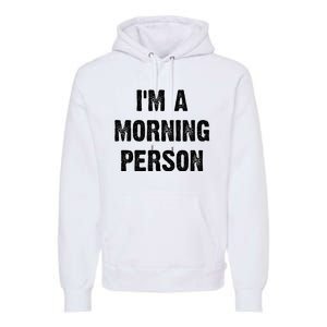 IM A Morning Person Funny White Lie Joke Party Premium Hoodie