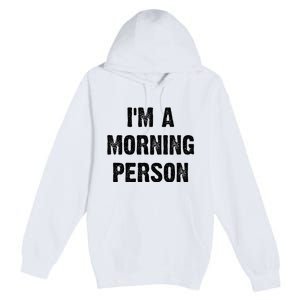 IM A Morning Person Funny White Lie Joke Party Premium Pullover Hoodie