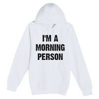 IM A Morning Person Funny White Lie Joke Party Premium Pullover Hoodie