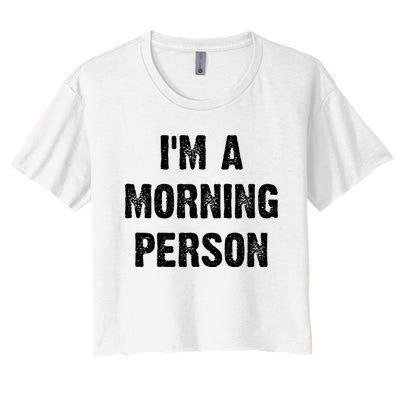 IM A Morning Person Funny White Lie Joke Party Women's Crop Top Tee