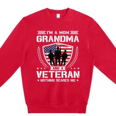 Im A Mom Grandma And A Veteran Nothing Scares Me Premium Crewneck Sweatshirt