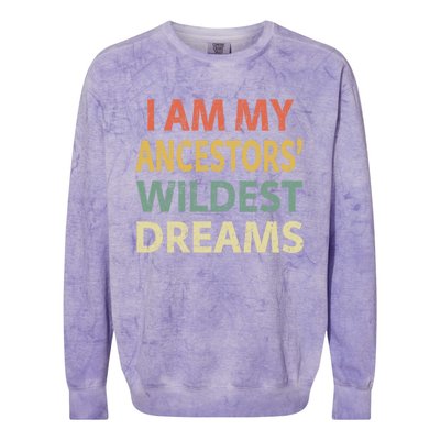 I Am My Ancestor's Wildest Dreams Gift Vintage Funny Gift Colorblast Crewneck Sweatshirt