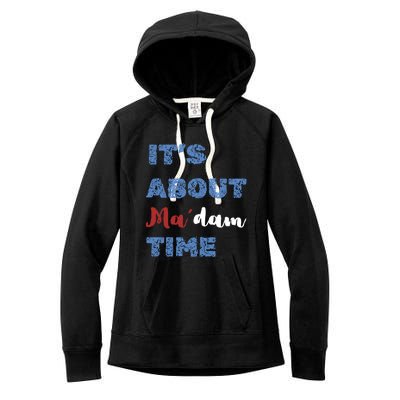 ItS About Madam Time Presidential Election Gift Women's Fleece Hoodie