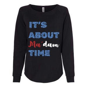 ItS About Madam Time Presidential Election Gift Womens California Wash Sweatshirt