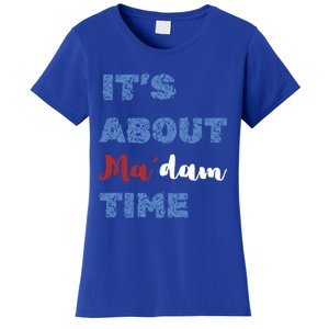 ItS About Madam Time Presidential Election Gift Women's T-Shirt