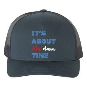 ItS About Madam Time Presidential Election Gift Yupoong Adult 5-Panel Trucker Hat