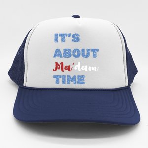 ItS About Madam Time Presidential Election Gift Trucker Hat