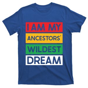 I Am My Ancestors Wildest Dream Gift Black History Month Gift T-Shirt