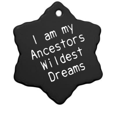 I Am My Ancestors Wildest Dream Black History Month Cute Gift Ceramic Star Ornament