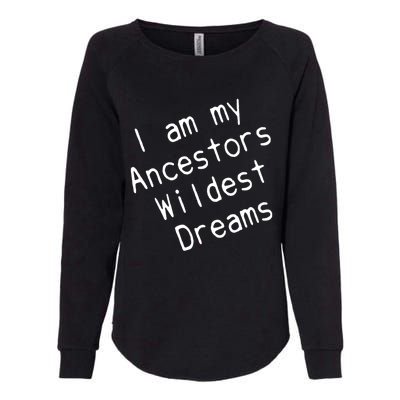 I Am My Ancestors Wildest Dream Black History Month Cute Gift Womens California Wash Sweatshirt