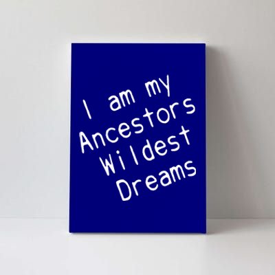 I Am My Ancestors Wildest Dream Black History Month Cute Gift Canvas