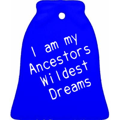 I Am My Ancestors Wildest Dream Black History Month Cute Gift Ceramic Bell Ornament