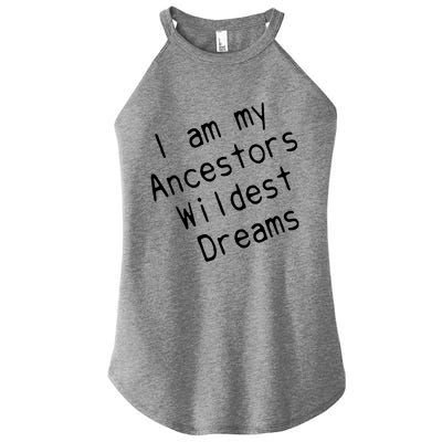 I Am My Ancestors Wildest Dream Black History Month Cute Gift Women’s Perfect Tri Rocker Tank